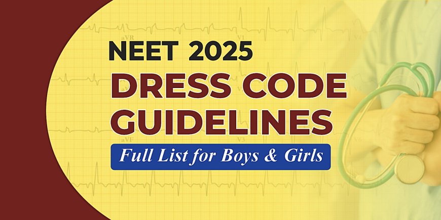 NEET Dress Code 2025 for Male and Female Candidates: Check Allowed and Not Allowed Items