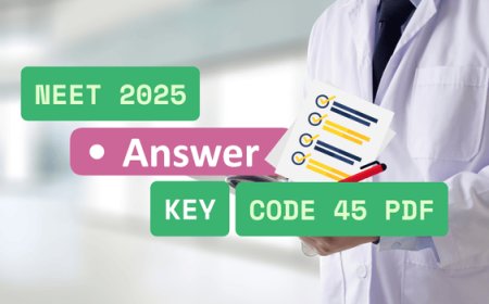NEET 2025 Answer Key Code 45 PDF: Download Now & Match Your Answers!