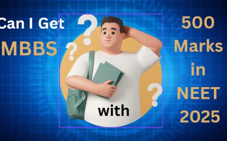 Can I Get MBBS with 500 Marks in NEET 2025?