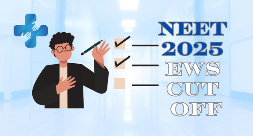 NEET 2025 EWS Cut Off: Expected & Previous Year Marks Analysis
