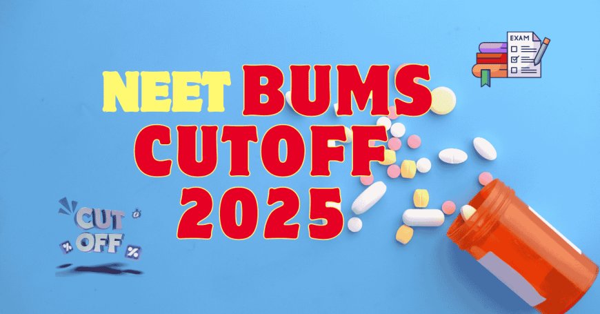 NEET BUMS Cutoff 2025: Category-Wise & State-Wise Expected Cutoff
