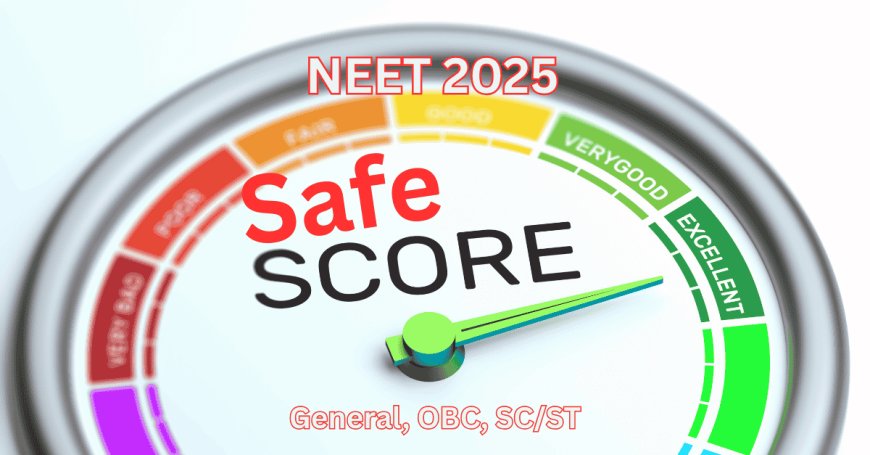 NEET 2025 Safe Score for General, OBC, SC/ST: Complete Category-Wise Analysis