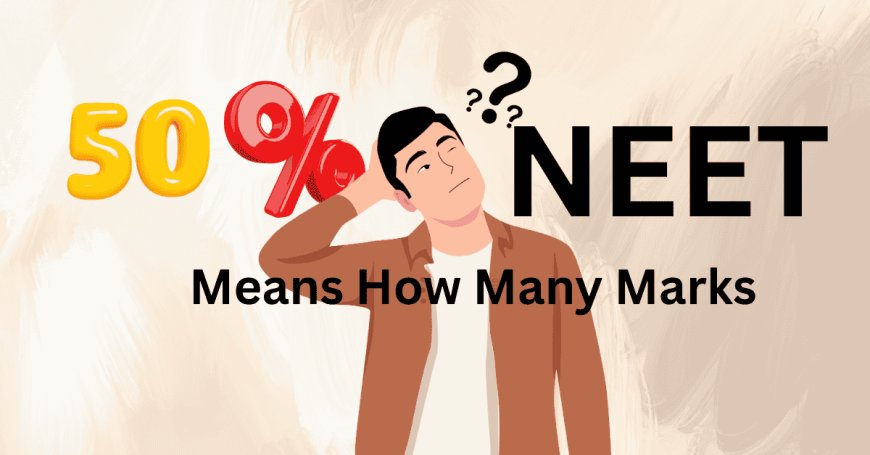50 Percentile in NEET Means How Many Marks for SC, ST, OBC, General?