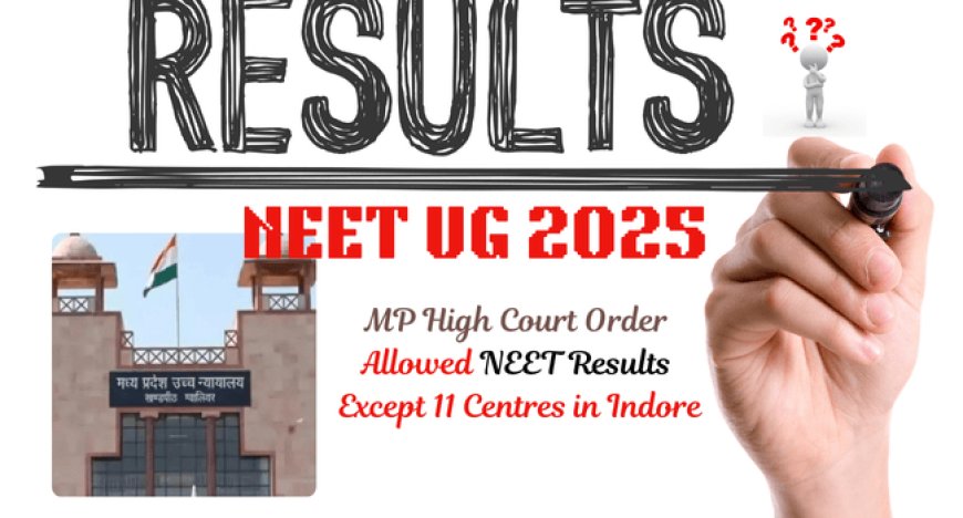 NEET UG 2025 Result Update: MP High Court Order Allowed NEET Results Except 11 Centres in Indore