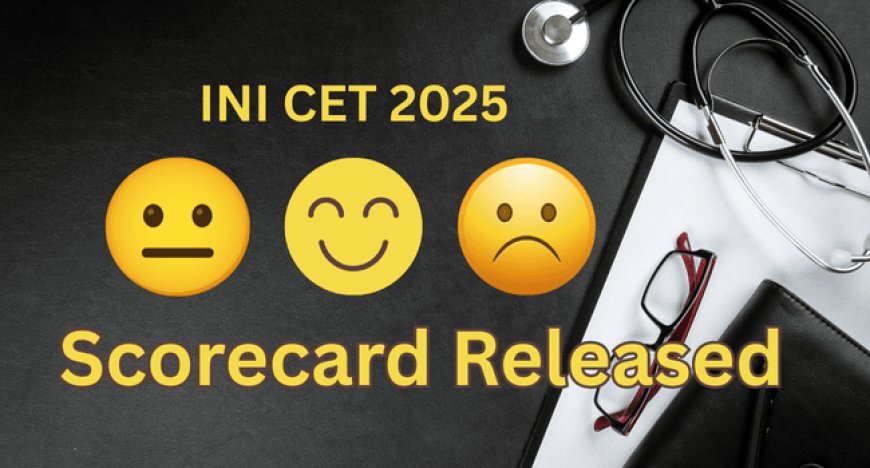 INI CET 2025 Scorecard Released – Check Marks & Rank Details