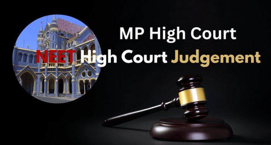 NEET High Court Judgement: 2,000+ MP Students in Trouble, Court Hearing on May 29