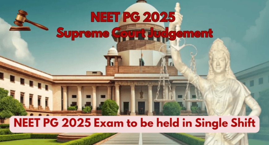 NEET PG 2025 to Be Conducted in Single Shift: Supreme Court Ends Two-Shift Plan