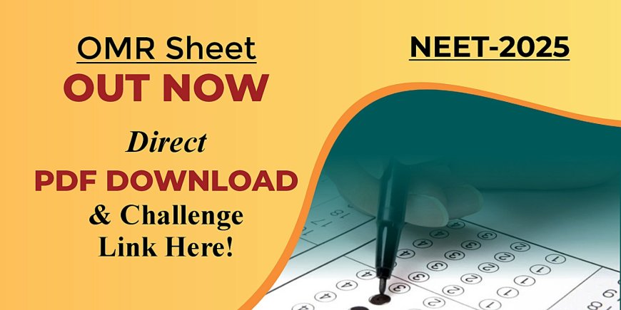 NEET 2025 OMR Sheet Out Now – Direct PDF Download & Challenge Link Here!