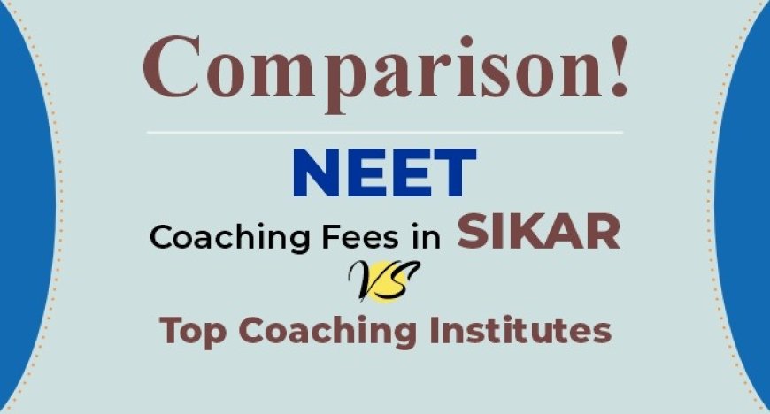 Comparison of NEET Coaching Fees in Sikar of Top Coaching Institutes