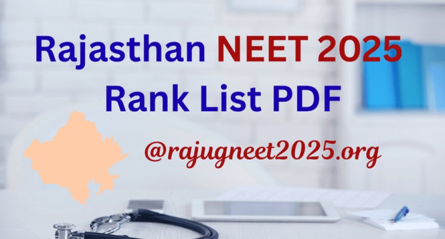 Rajasthan NEET 2025 Rank List PDF @rajugneet2025.org: Check State Merit List Here